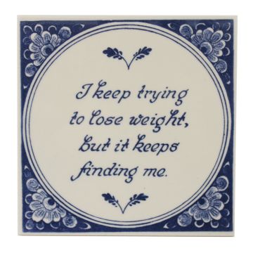 Delfts blauwe tegel - "I keep trying to lose weight..",  15 cm 